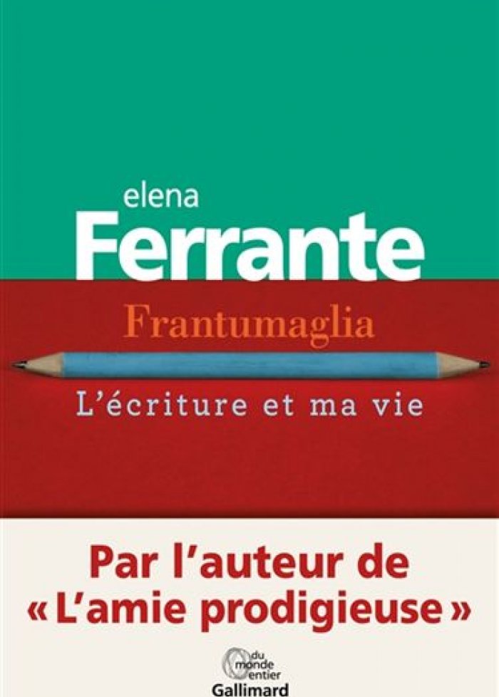 Frantumaglia : l'&eacute;criture et ma vie