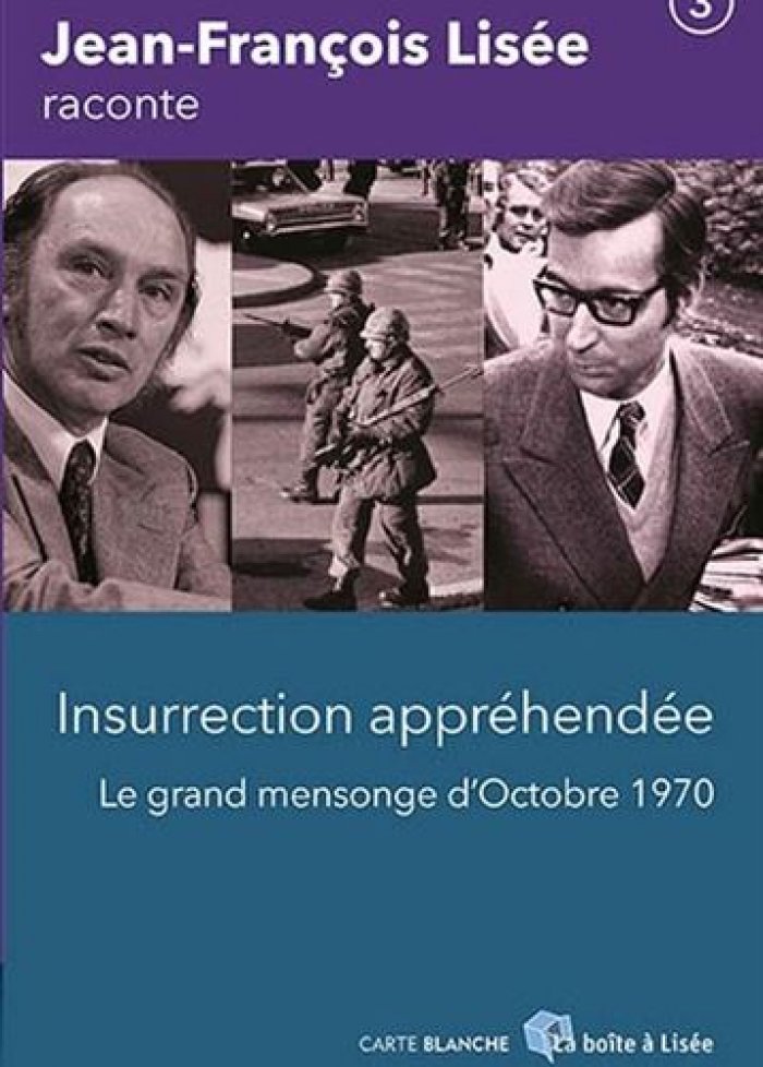 Insurrection appr&eacute;hend&eacute;e : le grand mensonge d'octobre 1970
