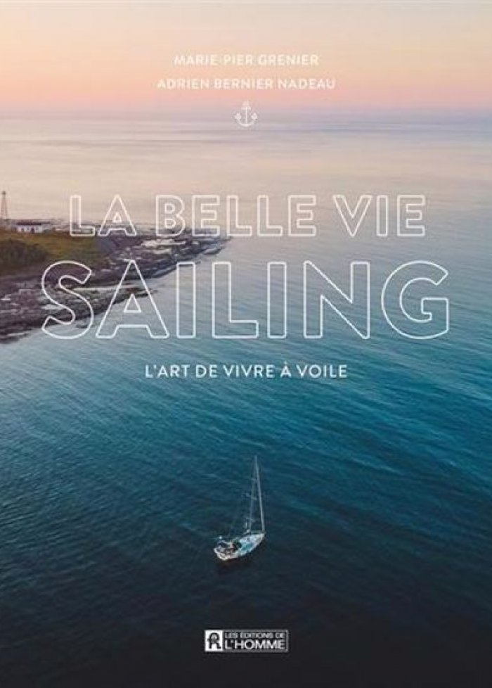 La belle vie sailing : l&apos;art de vivre à voile