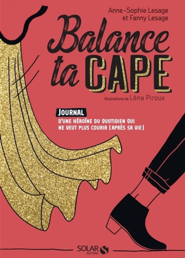 Balance ta cape : Journal d'une h&eacute;ro&iuml;ne du quotidien