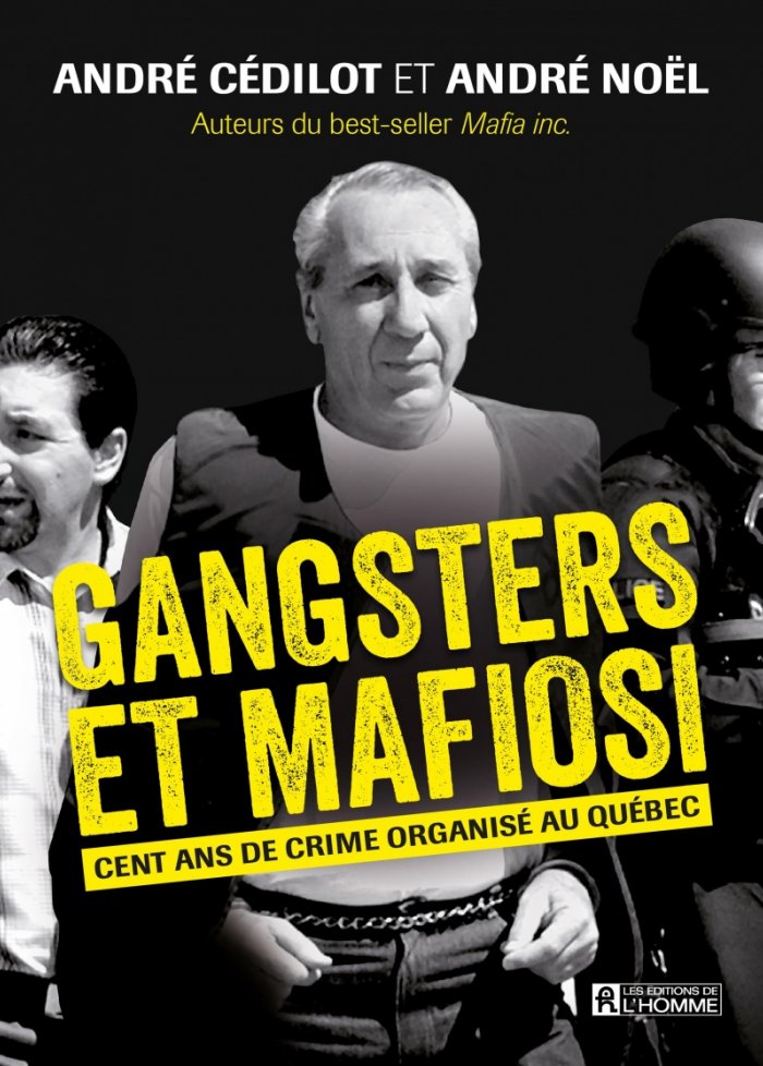 Gangsters et mafiosi : cent ans de crime organise au Quebec