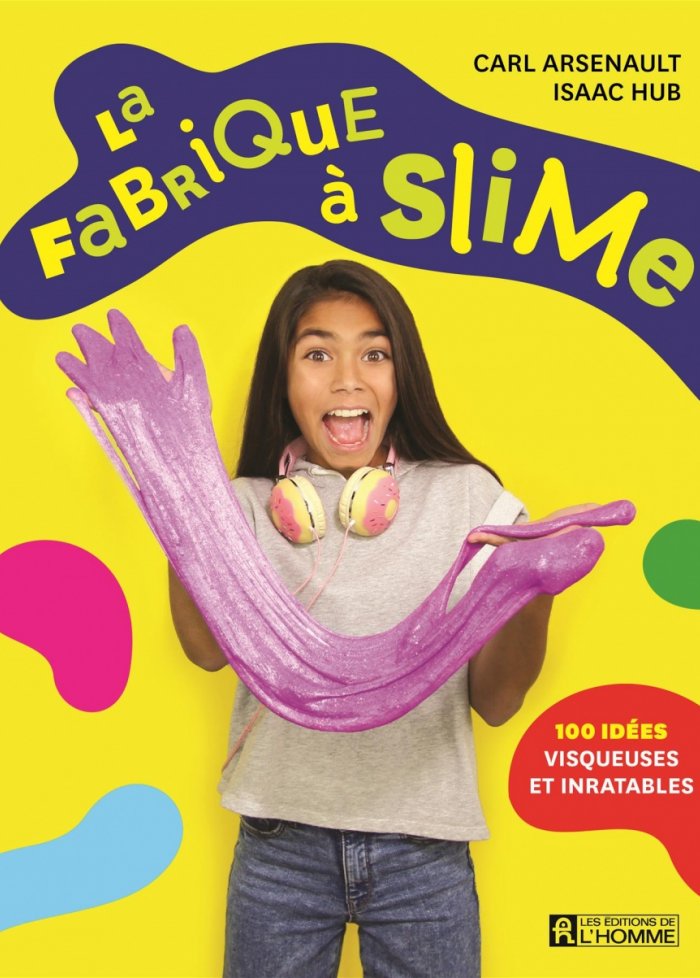 La fabrique &agrave; slime : 100 id&eacute;es visqueuses et inratables