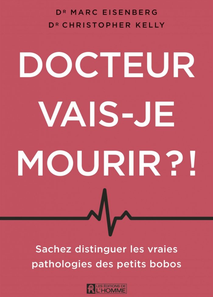 Docteur vais-je mourir?! Sachez distinguer les vraies pathologies