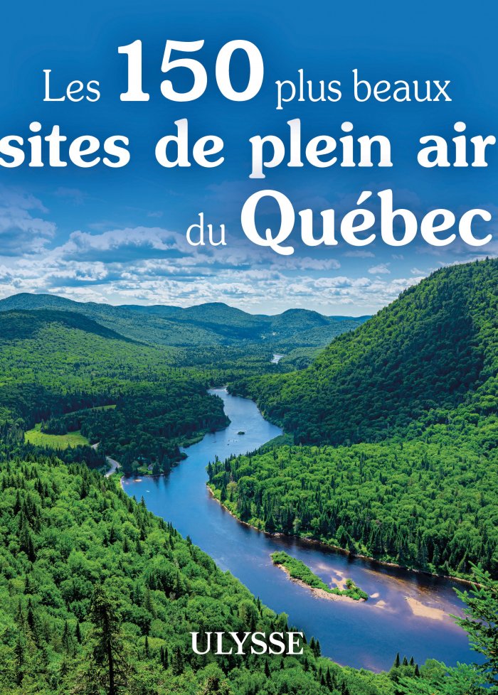 Les 150 plus beaux sites de plein air au Québec