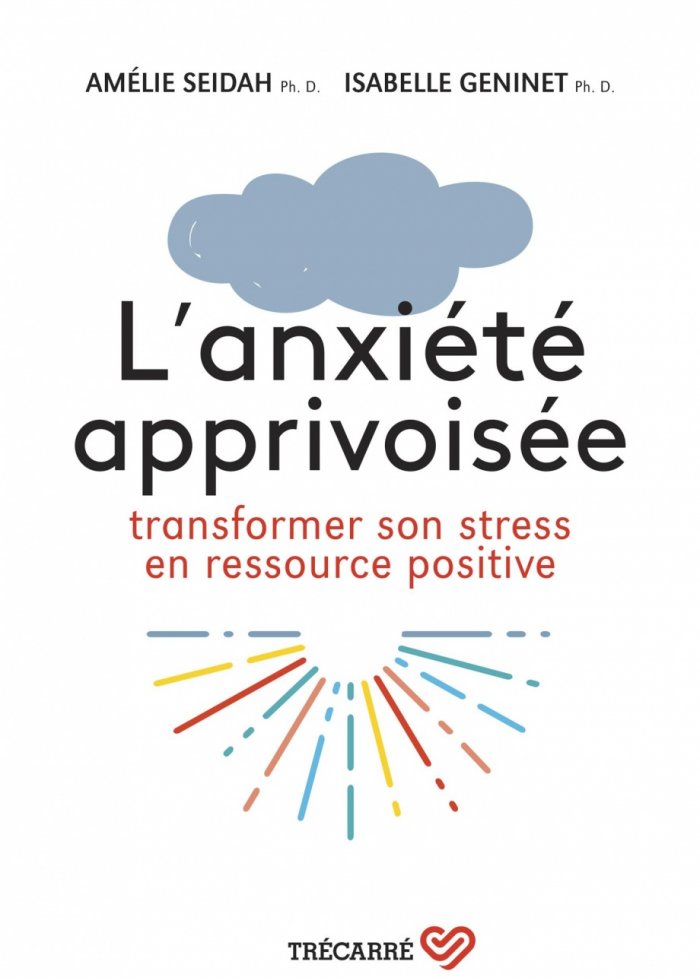 L'anxiété apprivoisée : transformer son stress en ressource...