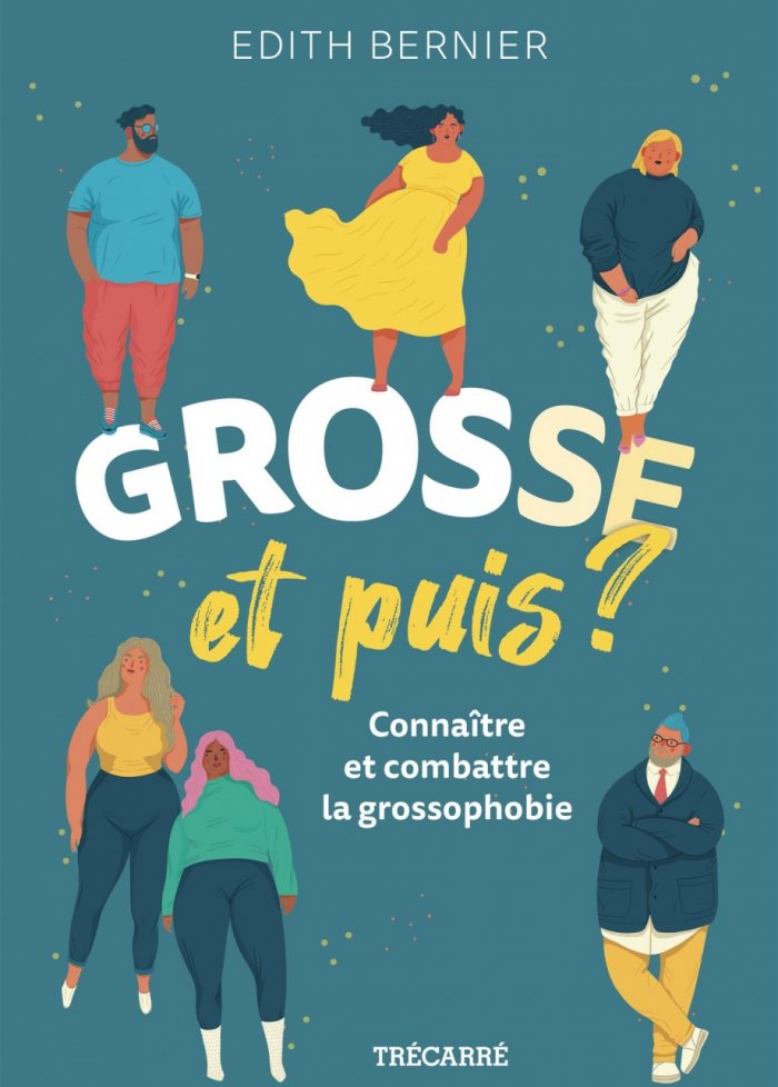 Grosse, et puis? Conna&icirc;tre et combattre la grossophobie