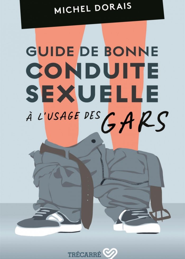 Guide de bonne conduite sexuelle &agrave; l'usage des gars