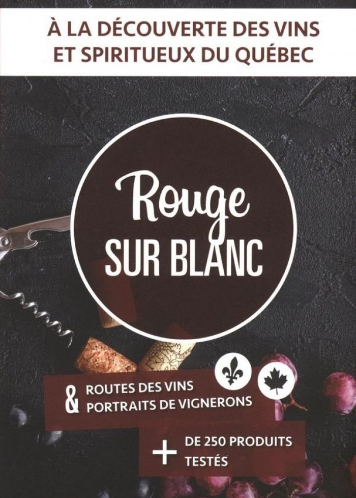 Rouge sur blanc : d&eacute;couverte des vins et spiritueux du Qu&eacute;bec
