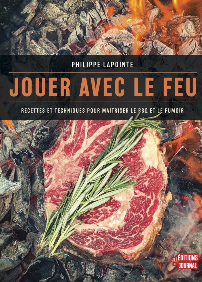 Jouer avec le feu : recettes et techniques pour ma&icirc;triser...