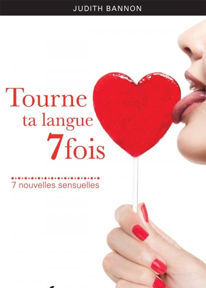 Tourne ta langue 7 fois : 7 nouvelles sensuelles