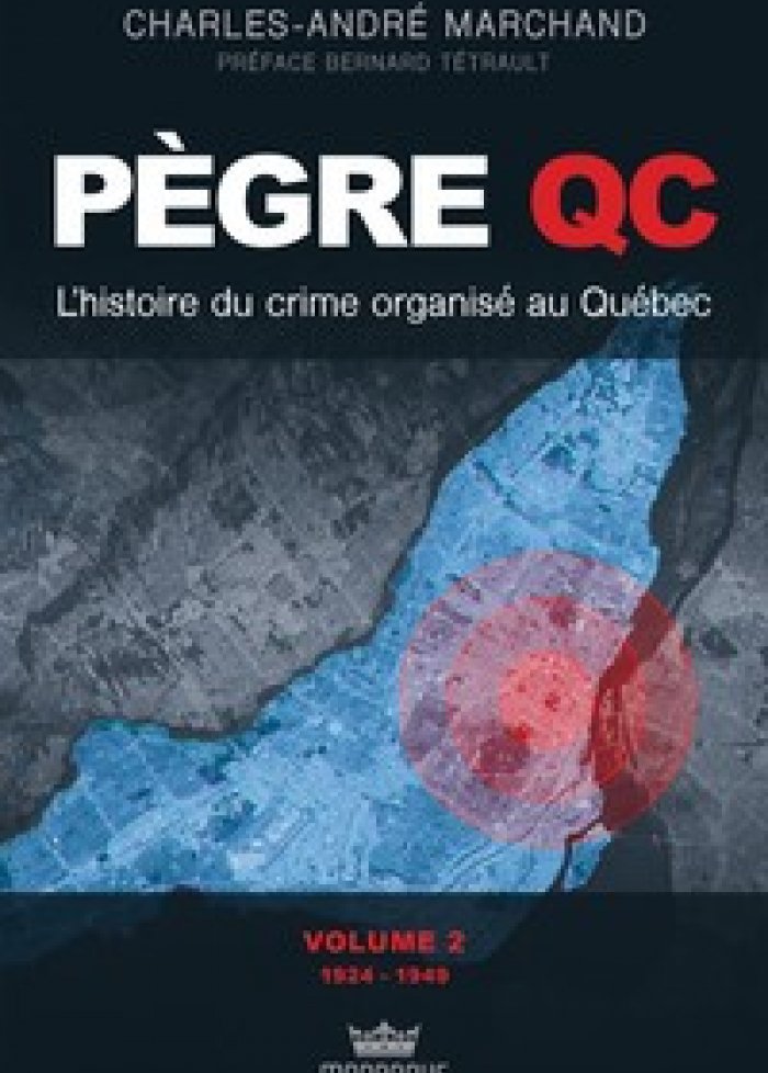 P&egrave;gre QC : l'histoire du crime organis&eacute; au Qu&eacute;bec t.2 1924-1949