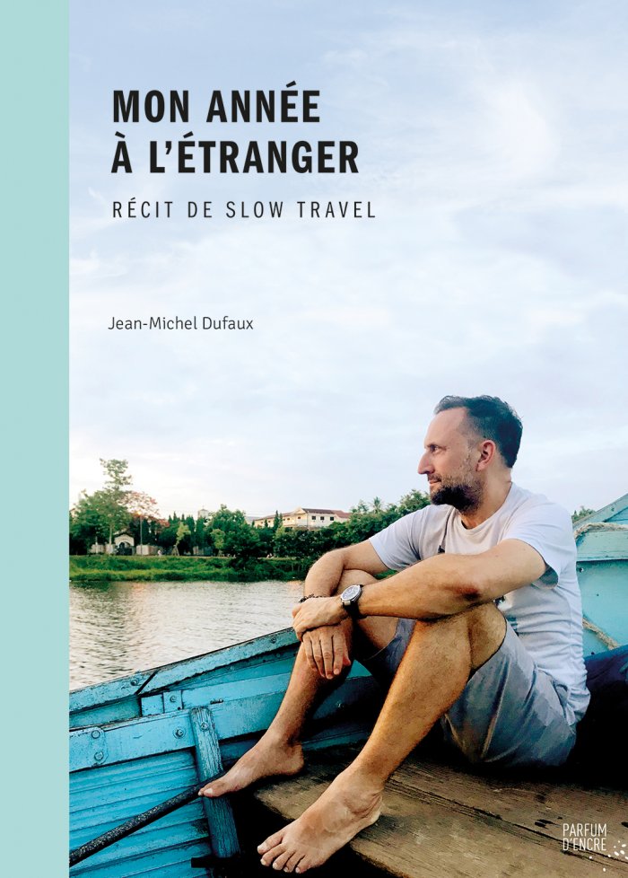 Mon ann&eacute;e &agrave; l'&eacute;tranger : r&eacute;cit de slow travel