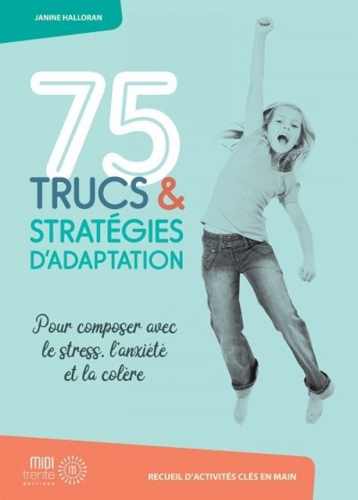 75 trucs & strat&eacute;gies d'adaptation : composer avec le stress,