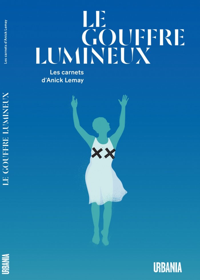 Le gouffre lumineux : les carnets d'Anick Lemay