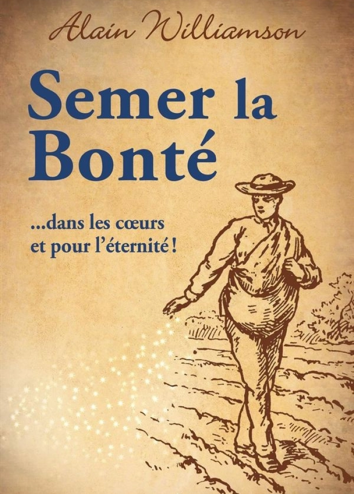 Semer la bont&eacute; ...dans les coeurs et pour l'&eacute;ternit&eacute; !