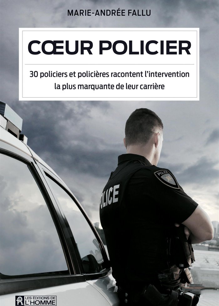 Coeur policier : 30 policiers et polici&egrave;res racontent ...
